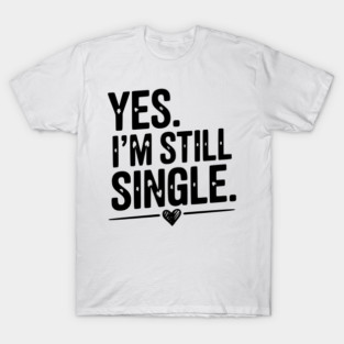 Yes I’m Still Single T-Shirt