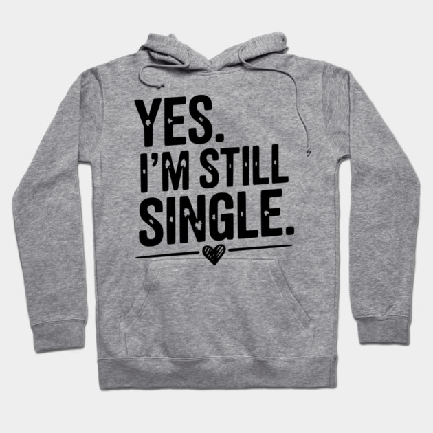 Yes I’m Still Single Hoodie by Frank Ring
