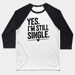 Yes I’m Still Single Baseball T-Shirt