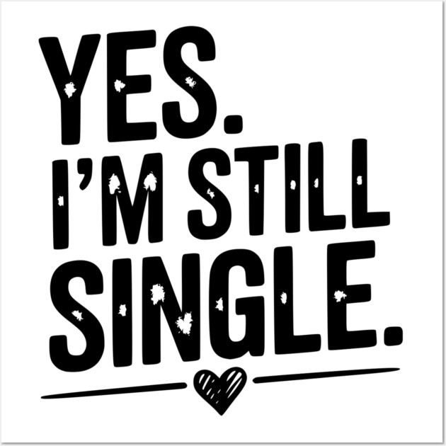 Yes I’m Still Single Wall Art by Frank Ring