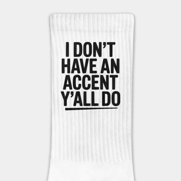 I Don’t Have an Accent Y’all Do by Frank Ring