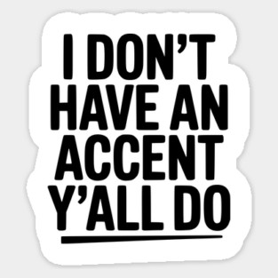 I Don’t Have an Accent Y’all Do Magnet