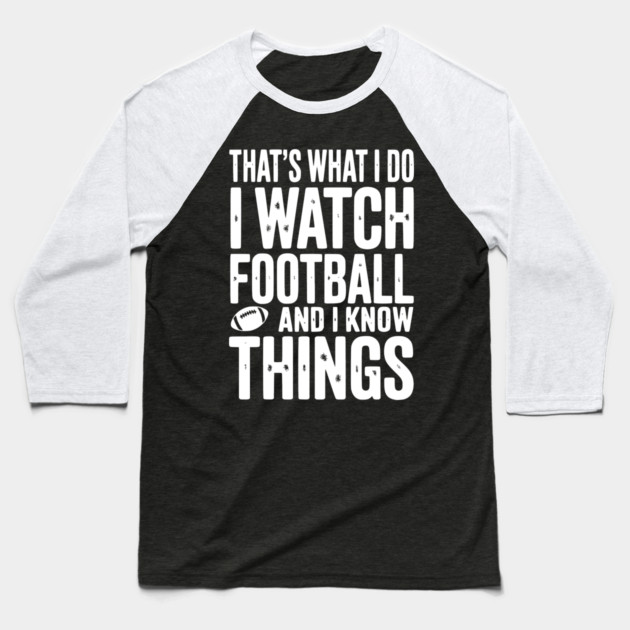 That’s What I Do I Watch Football and I Know Things Baseball T-Shirt by Frank Ring