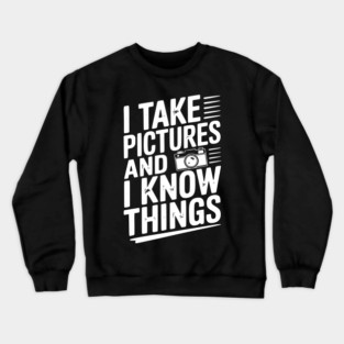 I Take Pictures and I Know Things Crewneck Sweatshirt