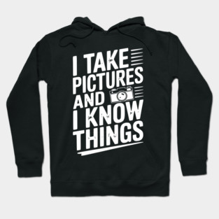 I Take Pictures and I Know Things Hoodie