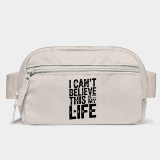 I Can’t Believe This Is My Life Bag