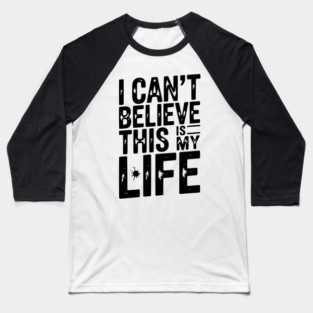 I Can’t Believe This Is My Life Baseball T-Shirt