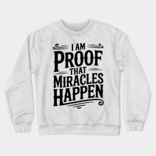 I Am Proof That Miracles Happen Crewneck Sweatshirt