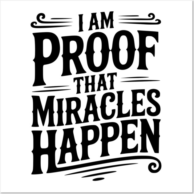I Am Proof That Miracles Happen Wall Art by Frank Ring