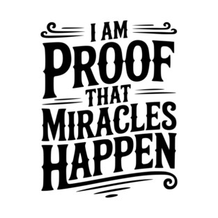 I Am Proof That Miracles Happen T-Shirt