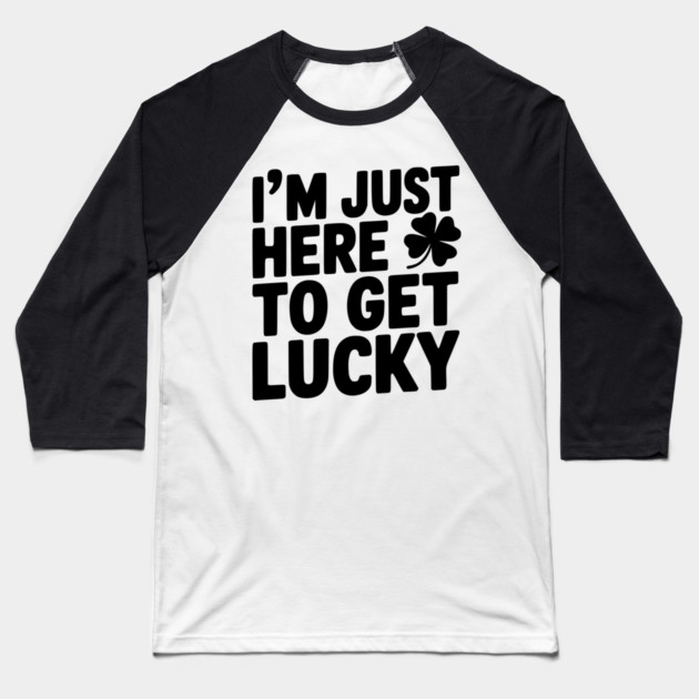 I’m Just Here To Get Lucky Baseball T-Shirt by Frank Ring
