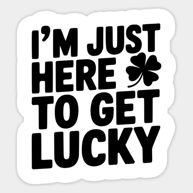 I’m Just Here To Get Lucky Sticker by Frank Ring