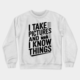 I Take Pictures and I Know Things Crewneck Sweatshirt