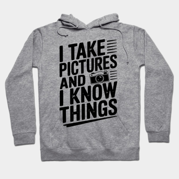I Take Pictures and I Know Things Hoodie by Frank Ring