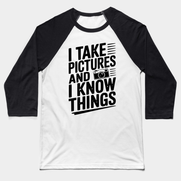 I Take Pictures and I Know Things Baseball T-Shirt by Frank Ring