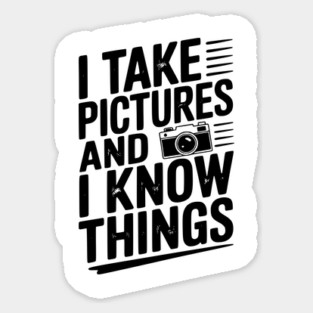 I Take Pictures and I Know Things Magnet
