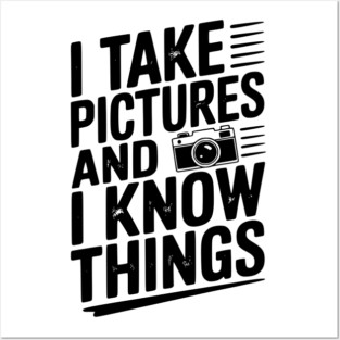 I Take Pictures and I Know Things Posters and Art