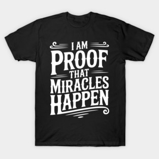 I Am Proof That Miracles Happen T-Shirt