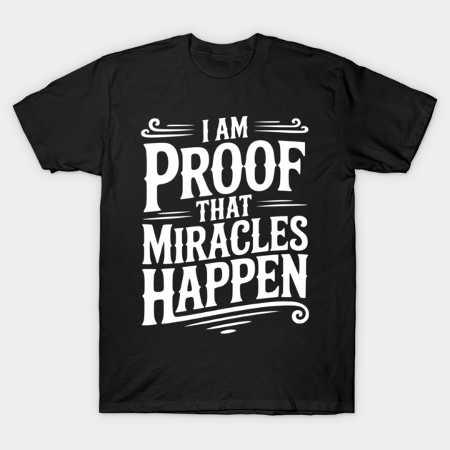 I Am Proof That Miracles Happen T-Shirt by Frank Ring