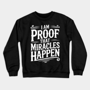 I Am Proof That Miracles Happen Crewneck Sweatshirt