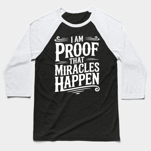 I Am Proof That Miracles Happen Baseball T-Shirt by Frank Ring
