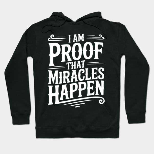 I Am Proof That Miracles Happen Hoodie by Frank Ring