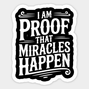 I Am Proof That Miracles Happen Sticker