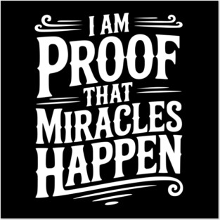 I Am Proof That Miracles Happen Posters and Art
