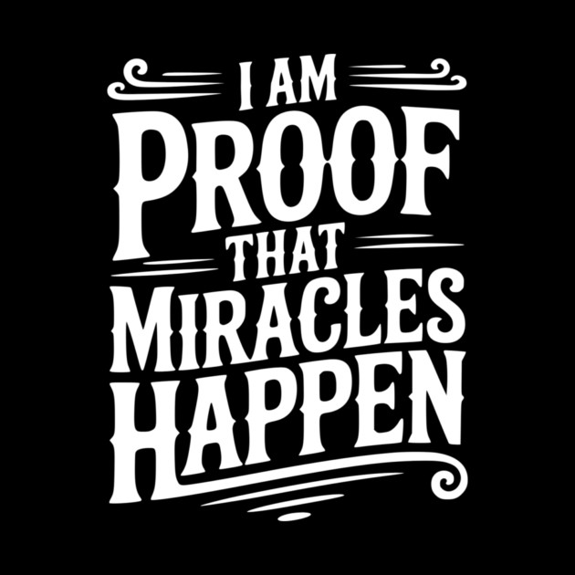 I Am Proof That Miracles Happen by Frank Ring
