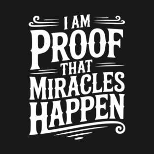 I Am Proof That Miracles Happen T-Shirt