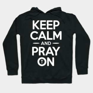 Keep Calm and Pray On Hoodie