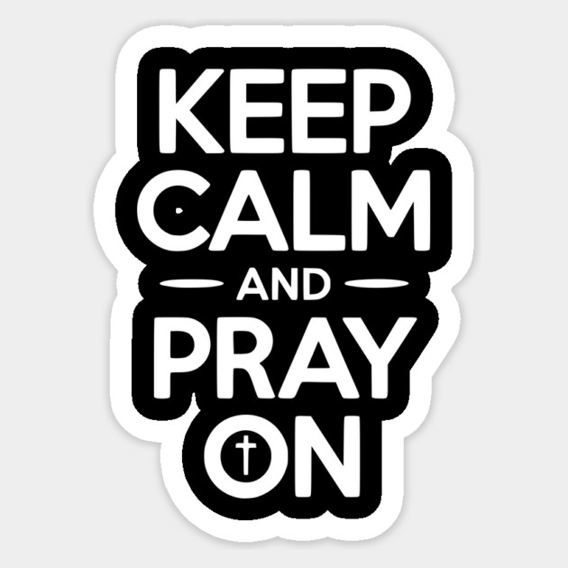 Keep Calm and Pray On Sticker by Frank Ring