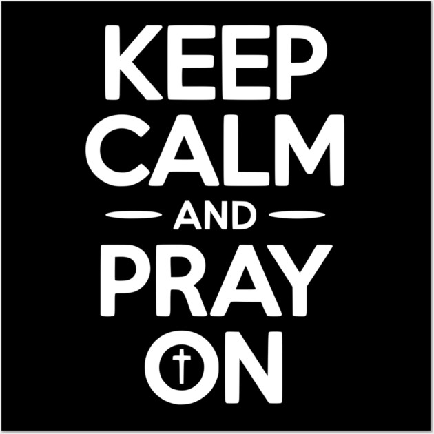 Keep Calm and Pray On Wall Art by Frank Ring