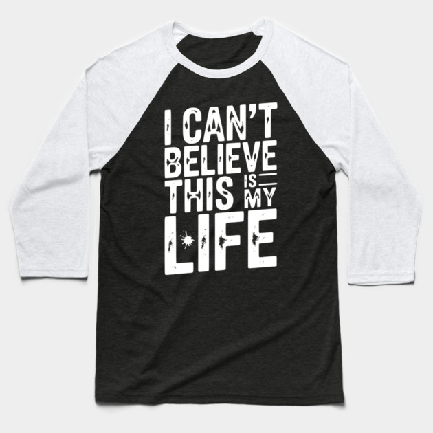 I Can’t Believe This Is My Life Baseball T-Shirt by Frank Ring