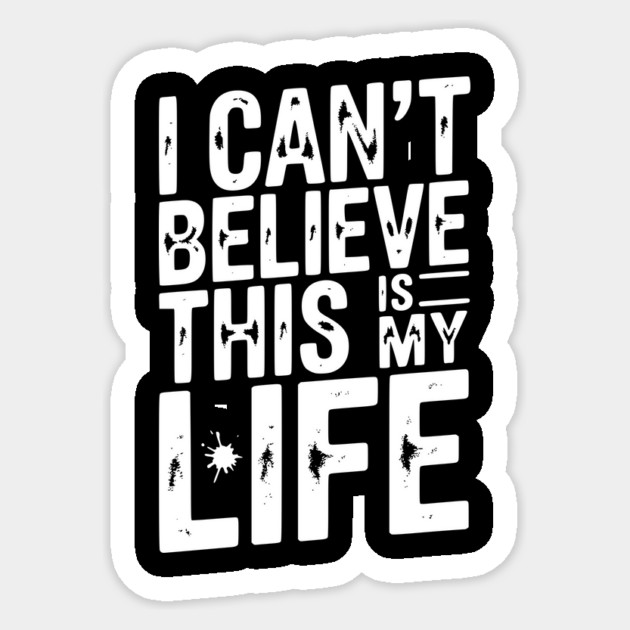 I Can’t Believe This Is My Life Sticker by Frank Ring
