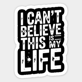 I Can’t Believe This Is My Life Magnet