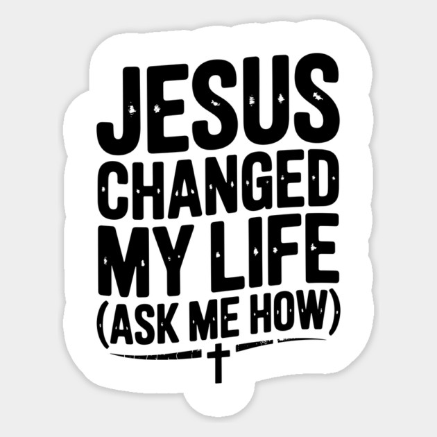 Jesus Changed My Life (Ask Me How) Sticker by Frank Ring