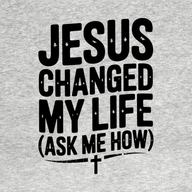 Jesus Changed My Life (Ask Me How) by Frank Ring
