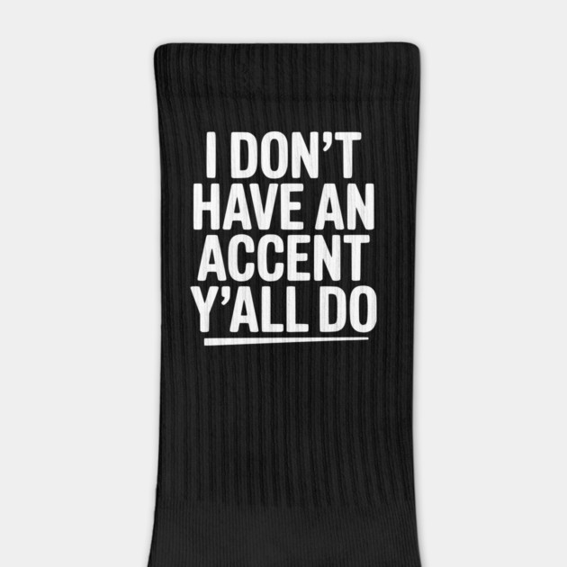 I Don’t Have an Accent Y’all Do by Frank Ring