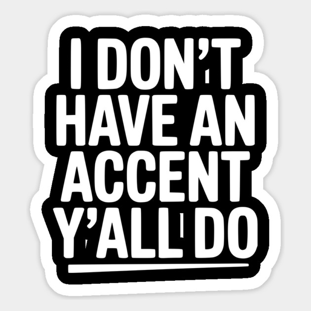 I Don’t Have an Accent Y’all Do Magnet by Frank Ring