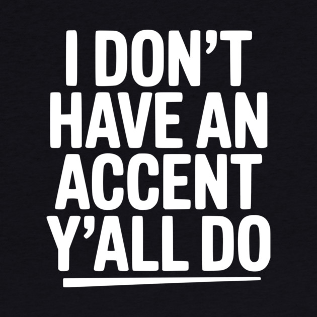 I Don’t Have an Accent Y’all Do by Frank Ring