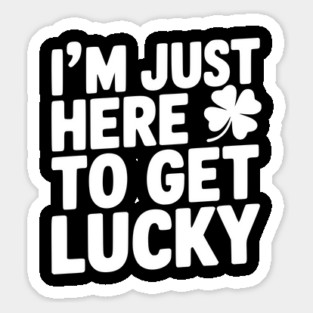 I’m Just Here To Get Lucky Sticker
