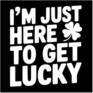 I’m Just Here To Get Lucky Posters and Art