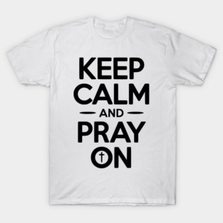 Keep Calm and Pray On T-Shirt