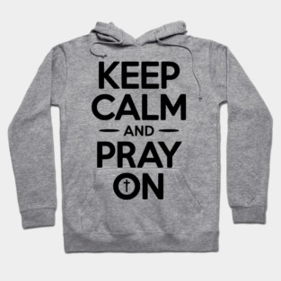 Keep Calm and Pray On Hoodie