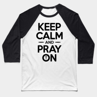 Keep Calm and Pray On Baseball T-Shirt