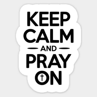 Keep Calm and Pray On Sticker