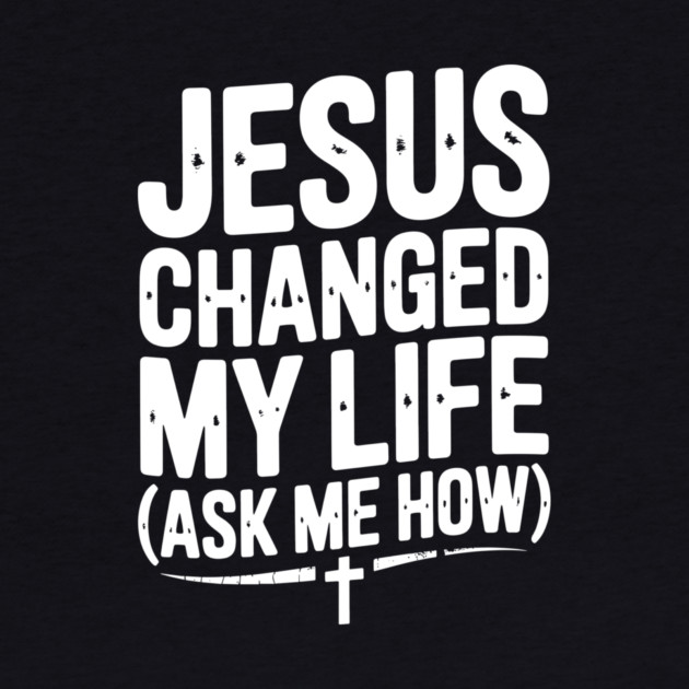 Jesus Changed My Life (Ask Me How) by Frank Ring
