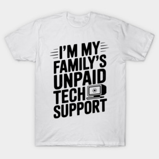 I’m My Family’s Unpaid Tech Support T-Shirt