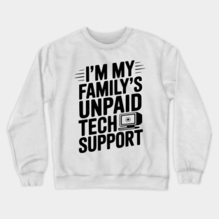 I’m My Family’s Unpaid Tech Support Crewneck Sweatshirt